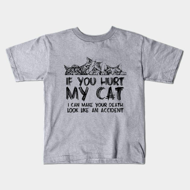 If you hurt my cat I can make your death look like an accident Kids T-Shirt by JP